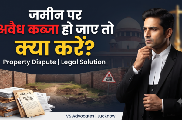 Property Dispute Lawyer in Lucknow Property Dispute Lawyer in Lucknow